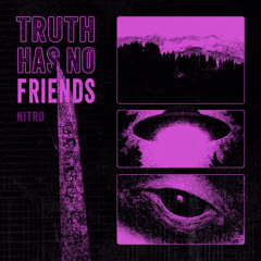 TRUTH HAS NO FRIENDS