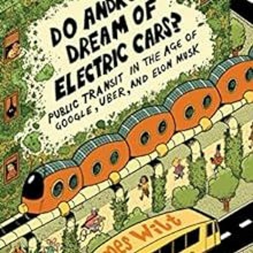 ACCESS KINDLE 🖍️ Do Androids Dream of Electric Cars?: Public Transit in the Age of G