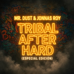 Mr. Dust & Jonnas Roy Press. Tribal After Hard (Especial Ediccion)