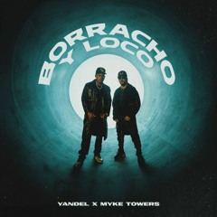 Yandel, Myke Towers - Borracho Y Loco