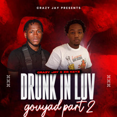 LIVE Drunk In Luv gouyad by CRAZY JAY & ZB Keyz part 2