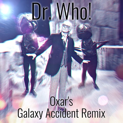 Stream Dr Who! (Oxar's Galaxy Accident Remix) | Tujamo, Plastik Funk and  Sneakbo (Feat. The Doctor) by Oxar Remixes | Listen online for free on  SoundCloud