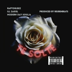 Te Solte -RaptorJEKZ ft iLL Zakiel & Modern Day Soulja (Prod. by ReubenBeats)