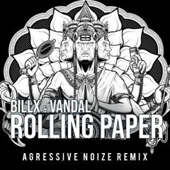 Billx & Vandal - Rolling Paper [Agressive Noize EDIT] FREE DL