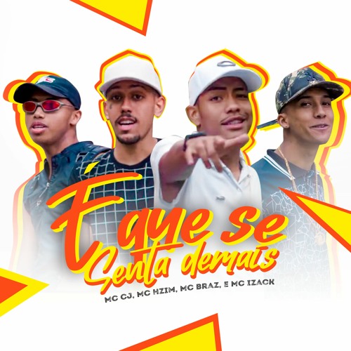 É Que Se Senta Demais - MC CJ , MC Hzim , MC Braz & MC Izack