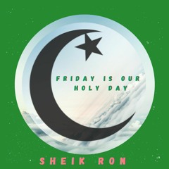 @SheikRon - Friday is our Holy Day (Moslems)