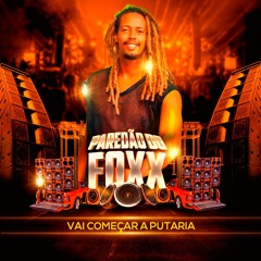 Paredão do Foxx - Vai começar a Putaria +18