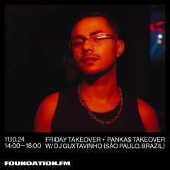DJ SET GUXTAVINHO: FOUNDATION FM X PANKA$ TAKEOVER