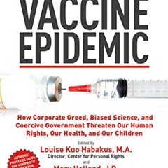 PDF Free Download Vaccine Epidemic: How Corporate Greed. Biased Science. and Coercive Government T