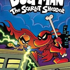 Read✔ ebook✔ ⚡PDF⚡ Dog Man: The Scarlet Shedder: A Graphic Novel (Dog Man #12): From the Creato