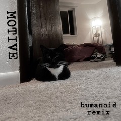 MOTIVE (Humanoid Remix) [B4 THE FUN/PR3 REMIX CONTEST]