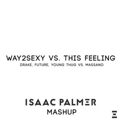Way2Sexy vs. This Feeling (Isaac Palmer Mashup)
