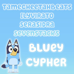 BLUEY X CYPHER @tamecheetahbeats @ilyvirato @serasidra @sevenstacks
