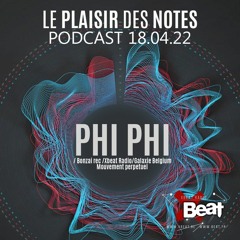 Phi phi // Le Plaisir des Notes Podcast 18.04.22 On Xbeat Radio Station