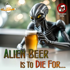 Alien Beer Is To Die For... (Narration Only)