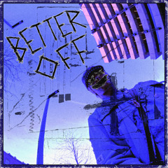 Better Off [Prod. Quiteevil]