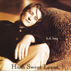 K.D. Lang - Hush Sweet Lover (Tamarind's 'Sweet Lover' Bootleg)
