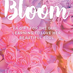 READ EPUB 📌 Bloom: A Gift For The Girl Learning To Love Her Beautiful Soul by  Shani