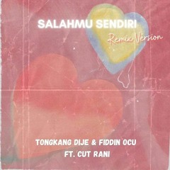 Tongkang Dije - Salahmu Sendiri (Remix Version) ft. Cut Rani Auliza