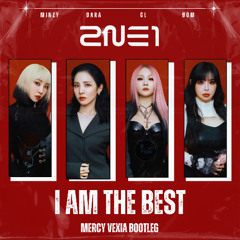 2NE1 - I Am The Best (Mercy Vexia Bootleg)