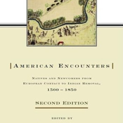 [View] PDF 📙 American Encounters: Natives and Newcomers from European Contact to Ind