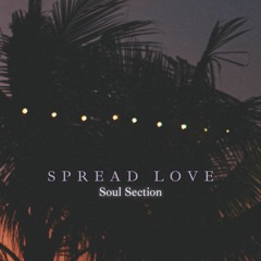 SPREAD LOVE // Soul Section