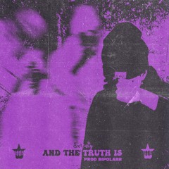 And The Truth Is [PROD.BIPOLARR]