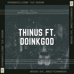 THINUS X DOINKGOD - Good O'l Switcharoo [Free DL at 1000 plays]