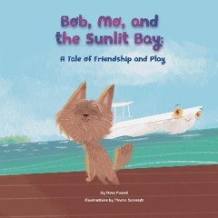 [PDF READ ONLINE] ⚡ Bob, Mo, and the Sunlit Bay: A Tale of Friendship and Play Full Pdf