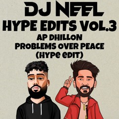 AP DHILLON - PROBLEMS OVER PEACE (DJ NEEL HYPE EDIT)