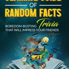 [Download] EPUB 💖 The Ultimate Guide of Random Facts: Boredom-busting Trivia That Wi