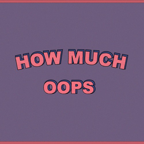 HOW MUCH?