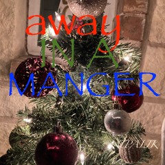 AWAY IN A MANGER.TPalik ....FT.IPO. G.S.P. AND THE 4K'.