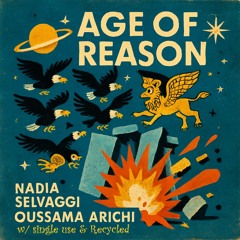 Age of Reason by Oussama Arichi & Nadia Selvaggi w/ Single Use & Recycled