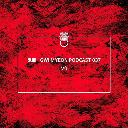 鬼面 : GWI MYEON PODCAST 037 VŪ