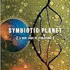 [READ] PDF EBOOK EPUB KINDLE Symbiotic Planet by Lynn Margulis 🧡