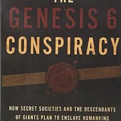 ^Epub^ The Genesis 6 Conspiracy: How Secret Societies and the Descendants of Giants Plan to Ens