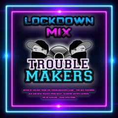 DELIGHT - TROUBLE MAKERS LOCKDOWN MIX