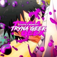 Tryna Geek (Feat. Poonkvvs!)「 p. r00byshawty 」