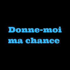 Donne-Moi Ma Chance