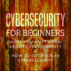 [Get] EPUB 🗃️ CYBERSECURITY FOR BEGINNERS: WHAT YOU MUST KNOW ABOUT CYBERSECURITY &