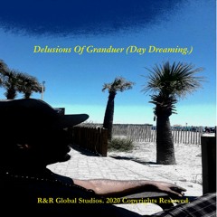 DELUSIONS OF GRANDUER (Day Dreaming)