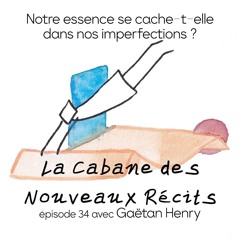 34 | Notre essence se cache-t-elle dans nos imperfections ? avec Gaëtan Henry