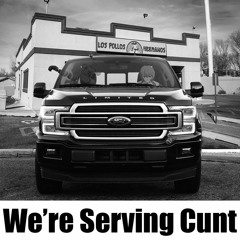 We're Serving Cunt?