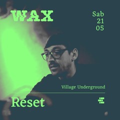 RESET - WAx - VillageUndergroundLisbon- 21May2022