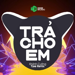 Anh Trả Cho Em Tự Do Tháng Năm Ta Từng Gắn Bó Remix - Trả Cho Em (TLee Remix)