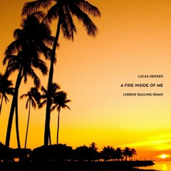 Lucas Dekker - A Fire Inside Of Me (Lorenz Bauling Remix)