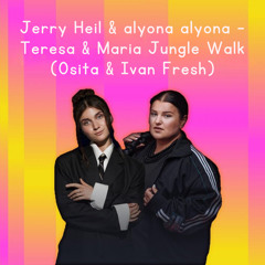 Jerry Heil & alyona alyona - Teresa & Maria Jungle Walk (Osita & Ivan Fresh)