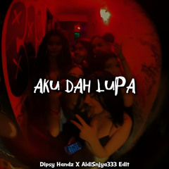 AKU DAH LUPA - ( DIPSY HANDZ x ALDISNJYA333 EDIT ) FREE DL