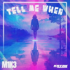 M1K3 - Tell Me When